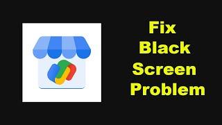 Fix Google Pay for Business App Black Screen Problem Solutions in Android Phone