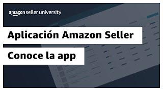 Aplicación de Amazon Seller: Conoce la app | Amazon Seller University México