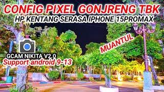 PIXEL GONJRENGGCAM Nikita v2.0 config terbaru support Oppo, vivo, realme, redmi, samsung