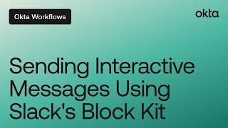 Sending Interactive Messages Using Slack's Block Kit from Okta Workflows | Workflows Online Meetup