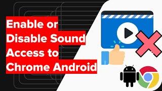 How to Enable or Disable Sound Access to Chrome Android?