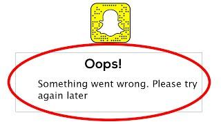 SnapChat App - Oops Something Went Wrong Error. Please Try Again Later
