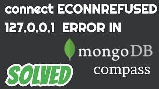 connect ECONNREFUSED 127.0.0.1 mongodb compass error solved