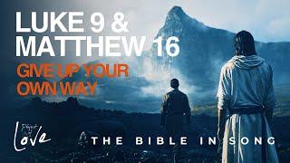 Luke 9 & Matthew 16 - Give up your own way || Bible in Song || Project of Love