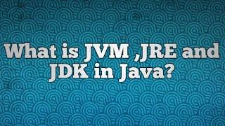 What is JVM ,JRE and JDK in Java?