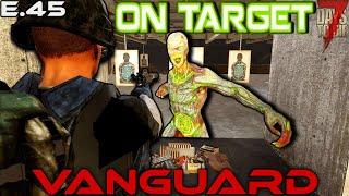 "On Target" - VANGUARD (EP. 45) - 7 Days to Die Gameplay Series