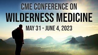 Wilderness Medicine: The National CME Conference in Santa Fe, NM (May 31 - June 4, 2023)