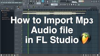 How to import mp3 audio file in FL Studio