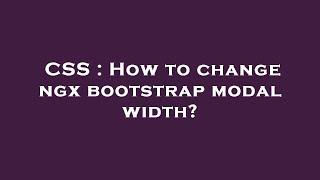 CSS : How to change ngx bootstrap modal width?