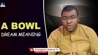 A Bowl Dream Meaning II Evangelist Joshua Interpretation