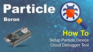 Setup Particle Device Cloud Debugger Tool