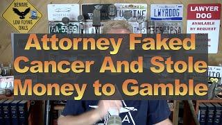 Attorney Faked Cancer And Stole Money to Gamble