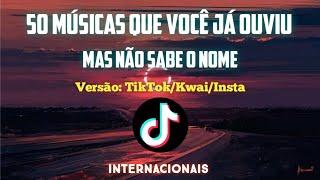 50 MÚSICAS QUE VOCÊ JÁ OUVIU MAS NÃO SABE O NOME ! Versão: TikTok/Insta/kwai. Internacionais 2022