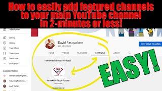 How to easily add featured channels to your main YouTube channel in 2-minutes or less!