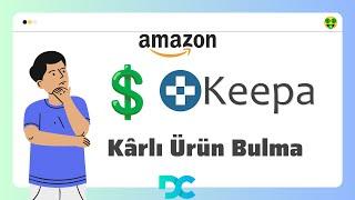 KEEPA İLE KARLI ÜRÜN BULMA | Amazon'da Ücretsiz Arbitrage - Dropshipping Eğitimi | DC AMAZON