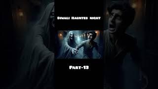 The Haunted Night of Diwali Part-13 Ghost Files #shorts