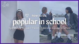 how to actually become popular in school  | ultimate guide