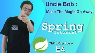 Uncle Bob Suggestion about Magic! | Spring History | Spring Tutorial |Ch0|E4|