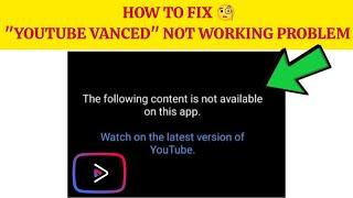 How To Fix "YouTube Vanced Not Working" Problem|| The following content is not available on this app