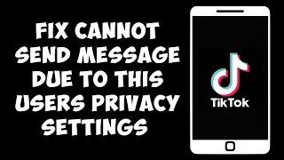 How To Fix Cannot Send Message Due To This User's Privacy Settings