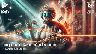 Nhạc Cổ Đánh Đổ Dân Chơi - Top 20 Bản Nhạc Nghe Nhiều Nhất 2024  BXH Nhạc Trẻ Remix Hot TikTok