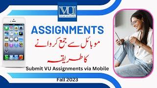 Mobile Phone Assignments | Submit your  assignment via Mobile Phone |Virtual University | Fall2023