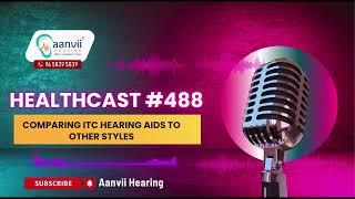 Comparing ITC Hearing Aids to Other Styles | Aanvii Hearing