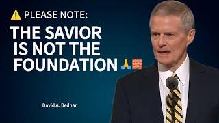 Build Your Foundation Upon The Rock Of Our Savior Jesus Christ ️ - David A. Bednar