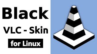 Install Black Skin for VLC in Linux - VLC Dark Mode