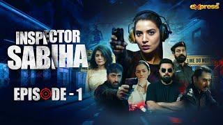 Inspector Sabiha | Episode 1 [Eng Sub] Rabia Butt - Yasir Hussain - Ehteshamuddin | Express TV