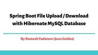 Spring Boot File Upload / Download with Hibernate MySQL Database