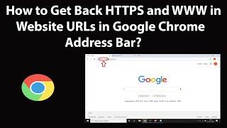 How to Get Back HTTPS and WWW in Website URLs in Google Chrome Address Bar?