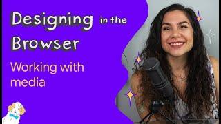 Working with Media - Designing in the Browser