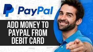 How To Add Money to PayPal From Debit Card