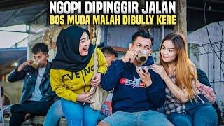 BOS MUDA NGOPI SANTUY DIPINGGIR JALAN MALAH DI BULLY KERE SAMA 2 CEWEK INI!? Loh tapi...