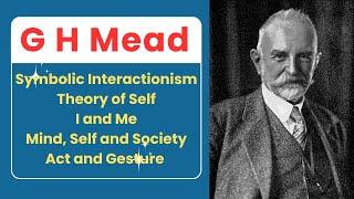 G H Mead | I and Me | Theory of Self | Act and Gesture | Symbolic Interactionism