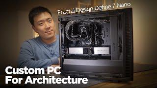 2022 Custom PC For Architecture - Fractal Design Define 7 Nano, Intel i7-12700K, RTX 3070 Ti