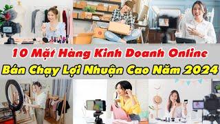 Top 10 Mặt Hàng Kinh Doanh online Hốt Bạc Năm 2024 Bạn Không Nên Bỏ Lỡ