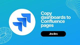 Jira - Copy dashboards to Confluence pages