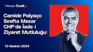 Camide Palyaço Sınıfta Mezar | CHP'de İade-i Ziyaret Mutluluğu! - Yılmaz Özdil