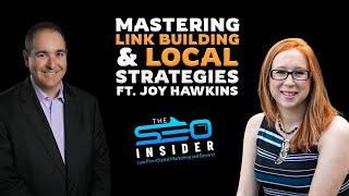 Mastering Link Building & Local Strategies ft. Joy Hawkins | The SEO Insider