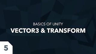 The ABSOLUTE BASES of UNITY #5 - Vector3 & Transform