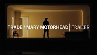 Trade / Mary Motorhead | Trailer