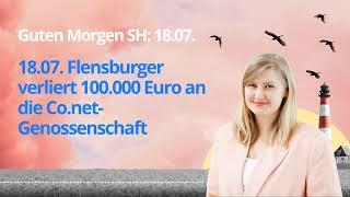 Guten Morgen SH: 18.07. Flensburger verliert insgesamt ca. 100.000 Euro an Co.net-Genossenschaft