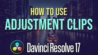 How to Edit Videos Smarter in DaVinci Resolve 17 with Adjustment Clips