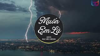 Muốn Em Là Remix VER 2 - (Keyo, Đại Mèo Remix) Muốn em là má của con anh ở sau này REMIX HOT TIK TOK