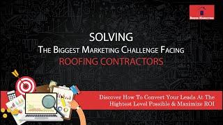 Solving The #1 Marketing Challenge for Roofing Companies - UNCONVERTED LEADS