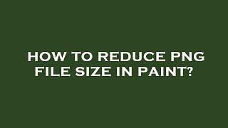 How to reduce png file size in paint?