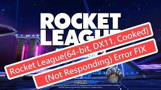 Rocket League(64 bit,DX11,Cooked)(Not Responding) Error FIX