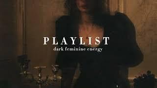 dark feminine energy - playlist